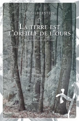 La terre est l'oreille de l'ours une célébration du vivant