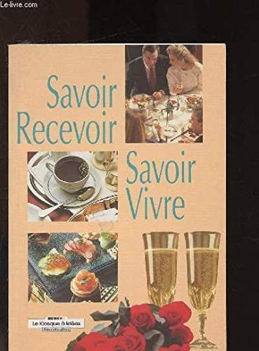 Savoir-vivre et savoir-faire Bien recevoir ses amis