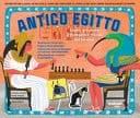 Antico Egitto. Scopri giocando il fantastico mondo. Ediz. illustrata