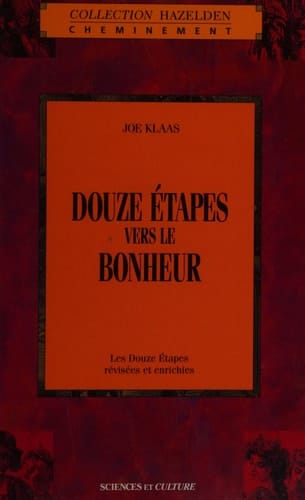 Douze étapes vers le bonheur Un guide pour comprendre et travailler les programmes