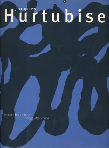 Jacques Hurtubise: Four Decades, Image After Image