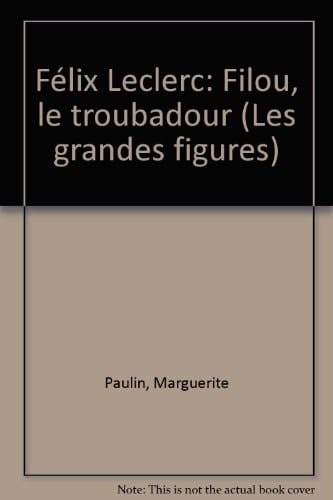 Félix Leclerc Filou, le troubadour