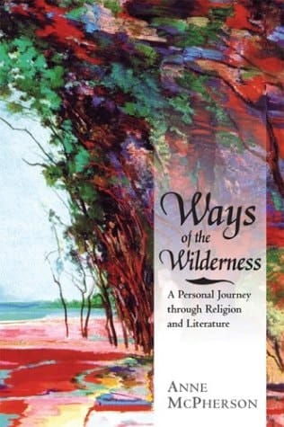 Ways of the Wilderness A Personal Journey Through Religion and Literature