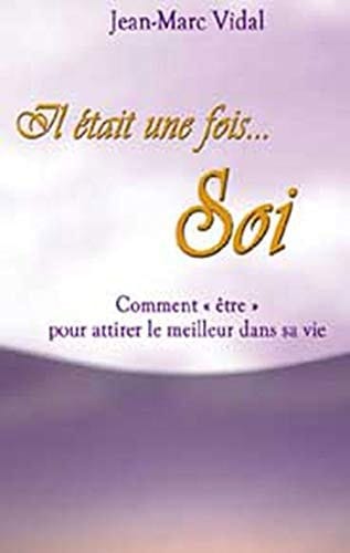 Il était une Fois-- Soi Comment être Pour Attirer le Meilleur Dans Sa Vie