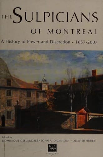 The Sulpicians of Montreal A History of Power and Discretion, 1657-2007