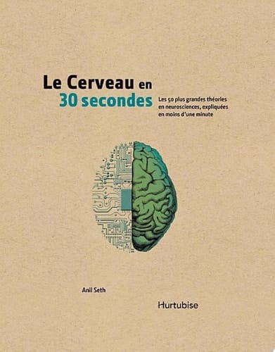 Le cerveau en 30 secondes Les 50 plus grandes théories en neurosciences, expliquées en moins d'une minute