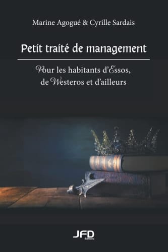 Petit traité de management Pour les habitants d’Essos, de Westeros et d’ailleurs