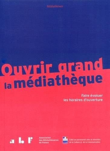 Ouvrir grand la médiathèque faire évoluer les horaires d'ouverture