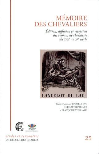 Mémoire des chevaliers édition, diffusion et réception des romans de chevalerie du XVIIe au XXe siècle : actes du colloque international organisé par l'École nationale des chartes, l'Université de Reims Champagne-Ardenne (Centre de Recherche sur la Transmission des Modèles Littéraires et Esthétiques), et la Médiathèque de l'agglomération troyenne