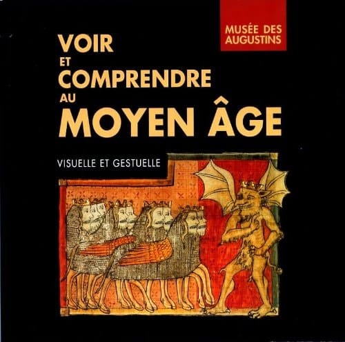 Voir et comprendre au Moyen Age, visuelle et gestuelle Musée des Augustins, du 7 mars au 30 mai 1994