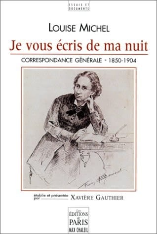Je vous écris de ma nuit: Correspondance générale de Louise Michel, 1850-1904 (Essais et documents) (French Edition)