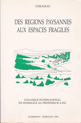 Des régions paysannes aux espaces fragiles: Colloque international en hommage au professeur André Fel (French Edition)
