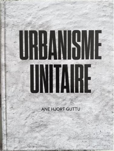 Unitary urbanism - Ane Hjort Guttu