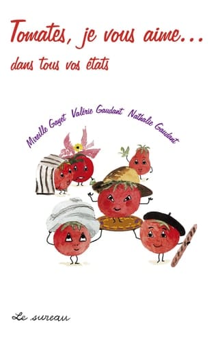 Tomates, je vous aime... : dans tous vos états