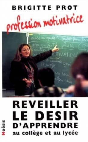 Profession motivatrice réveiller le désir d'apprendre au collège et au lycée