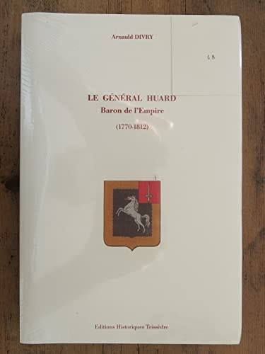 Le Général Huard : Baron de l'Empire (1170-1812)
