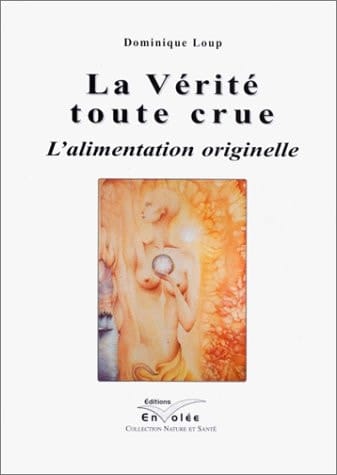 La Verite Toute Crue. L'Alimentation Originelle