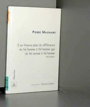 "Il se trouve plus de différence de tel homme à tel homme que de tel animal à tel homme" Montaigne