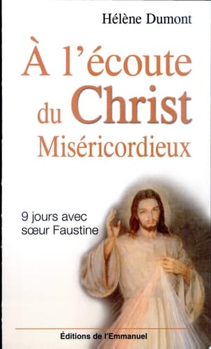 À l'écoute du Christ Miséricordieux neuf jours avec sainte Faustine