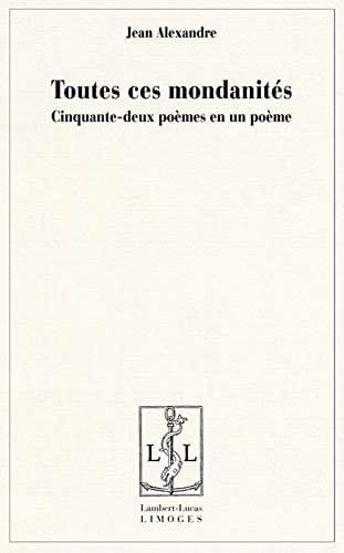 Toutes ces mondanités cinquante-deux poèmes en un poème
