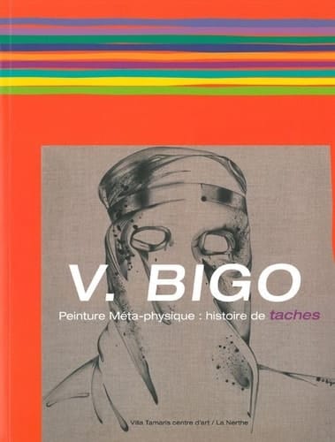 V. Bigo peinture méta-physique : histoire de taches
