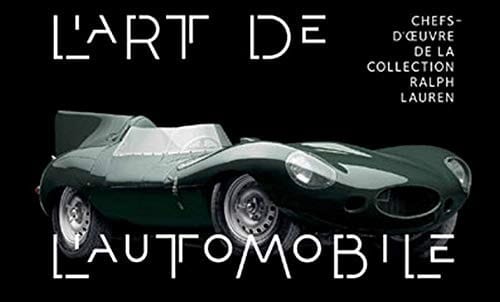 L' art de l'automobile chefs d'oeuvre de la collection Ralph Lauren ; [... publ. à l'occasion de l'exposition "L'Art de l'automobile. Chefs d'oeuvre de la collection Ralph Lauren", présentée aux Arts Décoratifs, à Paris, du 28 avril au 28 août 2011]
