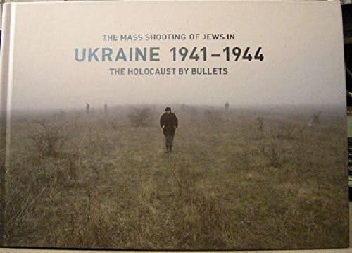 The Mass Shooting of Jews in Ukraine, 1941-1944 The Holocaust by Bullets