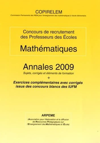 Mathématiques Concours de recrutement des Professeurs des Ecoles Annales 2009, sujets, corrigés et éléments de formation
