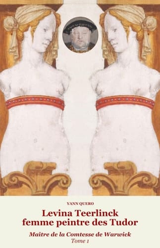 Levina Teerlinck, femme peintre des Tudor Tome 1, Maître de la comtesse de Warwick