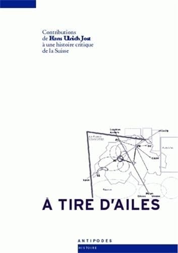 A tire d'ailes contributions de Hans Ulrich Jost à une histoire critique de la Suisse