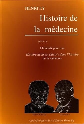 Histoire de la médecine suivie de Eléments pour une Histoire de la psychiatrie dans l'histoire de la