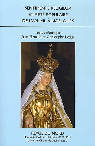 Sentiments religieux et piété populaire de l'an mil à nos jours actes du Colloque "Sentiments Religieux et Piété Populaire de l'An mil à Nos Jours", Valenciennes, 27 et 28 mars 2009