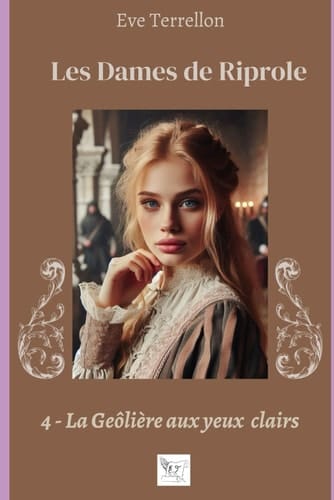 Les Dames de Riprole : Tome 4, La Geôlière aux yeux clairs (French Edition)