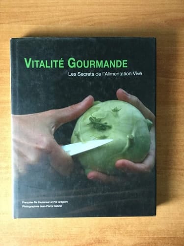 Vitalité Gourmande Les Secrets de l'Alimentation Vive 101 recettes