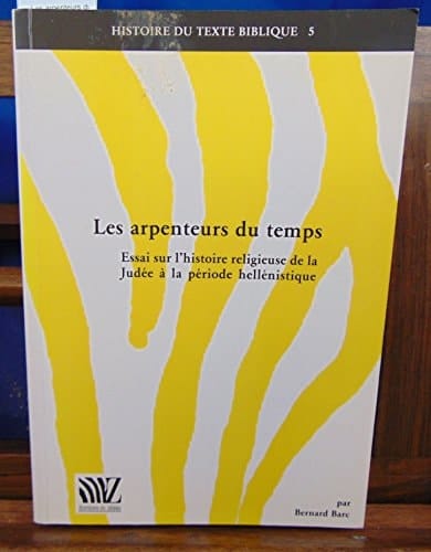 Les arpenteurs du temps essai sur l'histoire religieuse de la Judée à la période hellénistique
