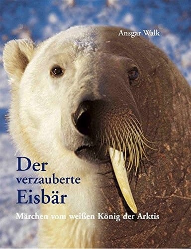 Der verzauberte Eisbär Märchen vom weißen König der Arktis