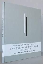 Das Deutsche Lichtbild 1927 - 1938 Index zum Fotografischen Jahrbuch ; Fotografen/Autoren/Inserenten