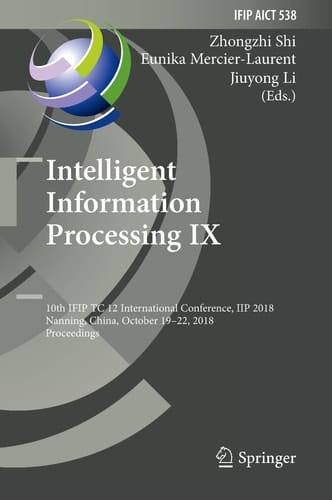 Intelligent Information Processing IX 10th IFIP TC 12 International Conference, IIP 2018, Nanning, China, October 19-22, 2018, Proceedings