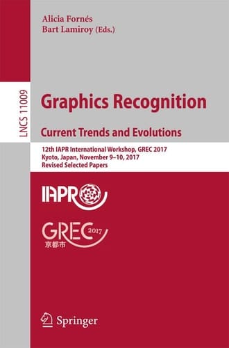 Graphics Recognition. Current Trends and Evolutions 12th IAPR International Workshop, GREC 2017, Kyoto, Japan, November 9-10, 2017, Revised Selected Papers