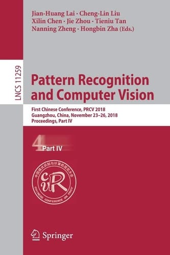 Pattern Recognition and Computer Vision First Chinese Conference, PRCV 2018, Guangzhou, China, November 23-26, 2018, Proceedings, Part IV