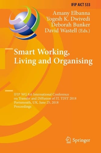 Smart Working, Living and Organising IFIP WG 8.6 International Conference on Transfer and Diffusion of IT, TDIT 2018, Portsmouth, UK, June 25, 2018, Proceedings