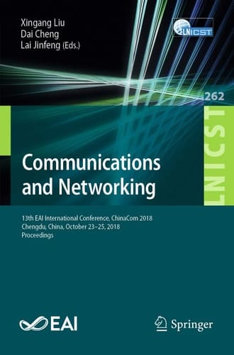 Communications and Networking 13th EAI International Conference, ChinaCom 2018, Chengdu, China, October 23-25, 2018, Proceedings