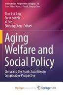 Aging Welfare and Social Policy China and the Nordic Countries in Comparative Perspective