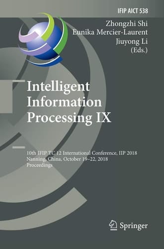 Intelligent Information Processing IX 10th IFIP TC 12 International Conference, IIP 2018, Nanning, China, October 19-22, 2018, Proceedings