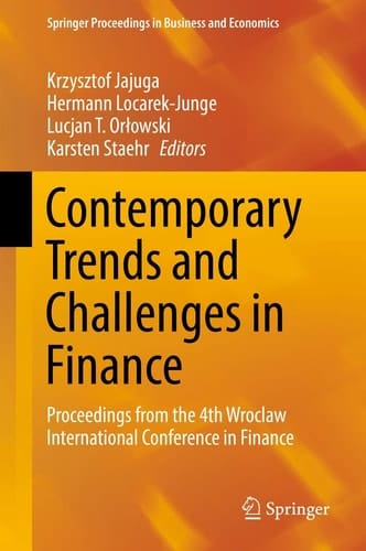 Contemporary Trends and Challenges in Finance Proceedings from the 4th Wroclaw International Conference in Finance