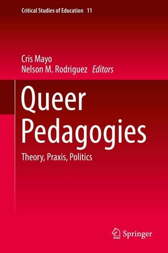 Queer Pedagogies Theory, Praxis, Politics