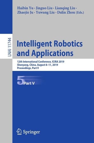 Intelligent Robotics and Applications 12th International Conference, ICIRA 2019, Shenyang, China, August 8–11, 2019, Proceedings, Part V