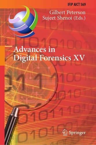 Advances in Digital Forensics XV 15th IFIP WG 11.9 International Conference, Orlando, FL, USA, January 28–29, 2019, Revised Selected Papers