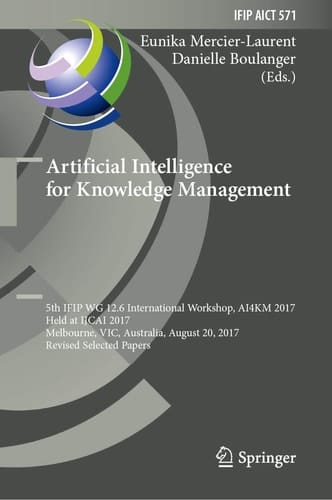 Artificial Intelligence for Knowledge Management 5th IFIP WG 12.6 International Workshop, AI4KM 2017, Held at IJCAI 2017, Melbourne, VIC, Australia, August 20, 2017, Revised Selected Papers