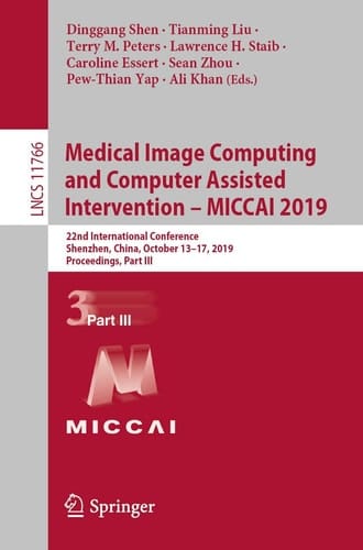 Medical Image Computing and Computer Assisted Intervention – MICCAI 2019 22nd International Conference, Shenzhen, China, October 13–17, 2019, Proceedings, Part III